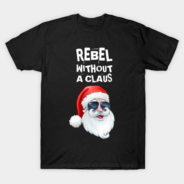 Rebel Without a Claus T-Shirt by HROC Gear & Apparel